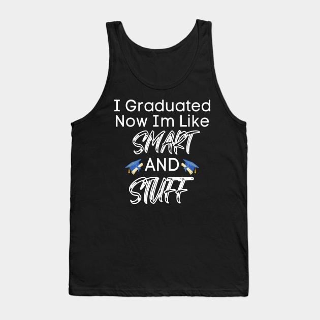 I Graduated Now Im Like Smart And Stuff Tank Top by raeex